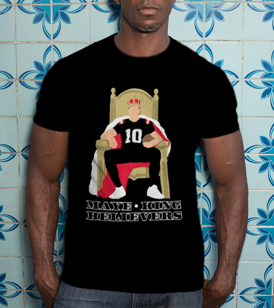 Maye King Believers Quarterback Seated On Throne Wearing Crown Football T-Shirt