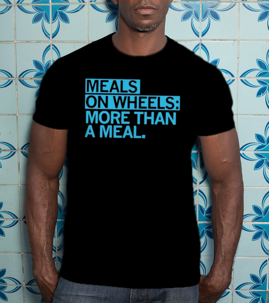 Meals On Wheels More Than A Meal T-Shirt