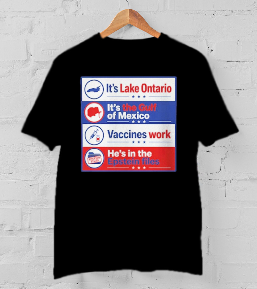 It's Lake Ontario It's The Gulf Of Mexico Vaccines Work He's In The Epstein Files T-Shirt
