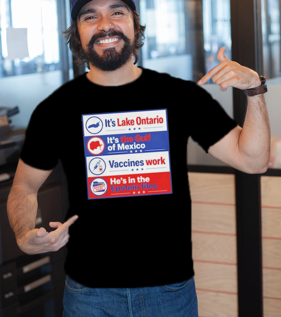It's Lake Ontario It's The Gulf Of Mexico Vaccines Work He's In The Epstein Files T-Shirt