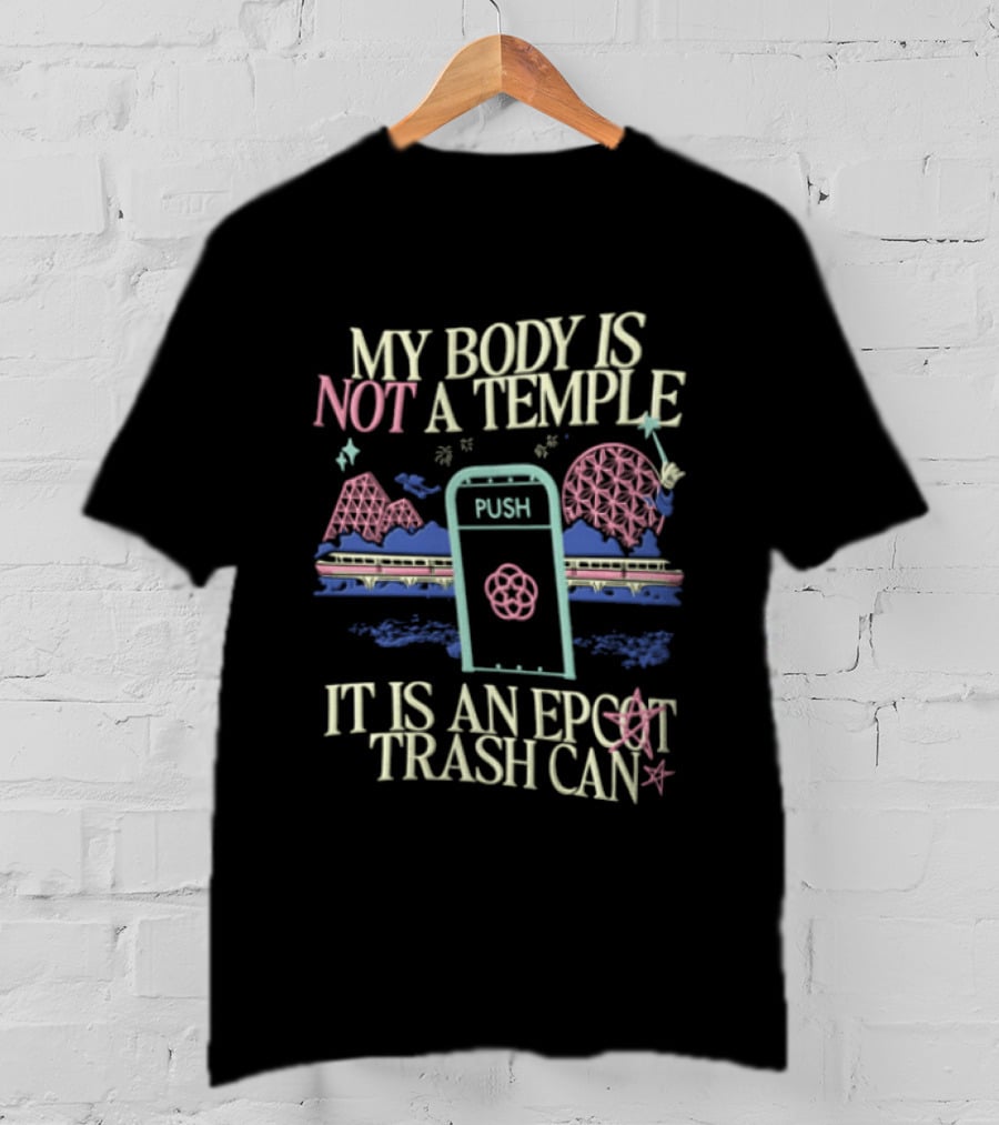 My Body Is Not A Temple Epcot Trash Can Monorail Spaceship Earth T-Shirt
