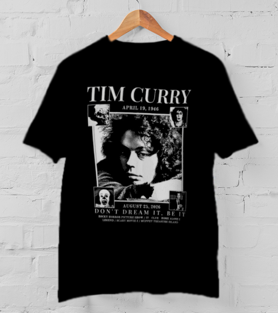 Tim Curry April 19 1946 August 25 2026 Don't Dream It Be It T-Shirt