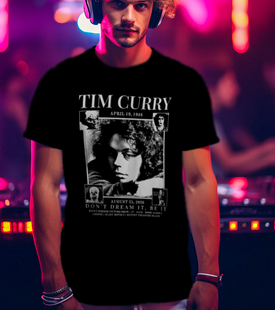 Tim Curry April 19 1946 August 25 2026 Don't Dream It Be It T-Shirt
