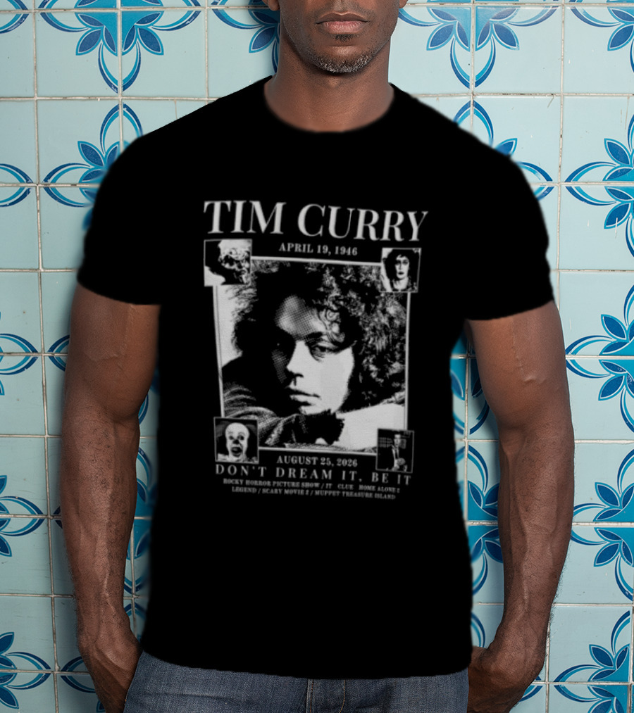 Tim Curry April 19 1946 August 25 2026 Don't Dream It Be It T-Shirt