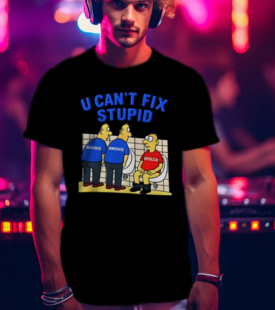 U Can't Fix Stupid Democrat Vs Republican Political Satire T-Shirt