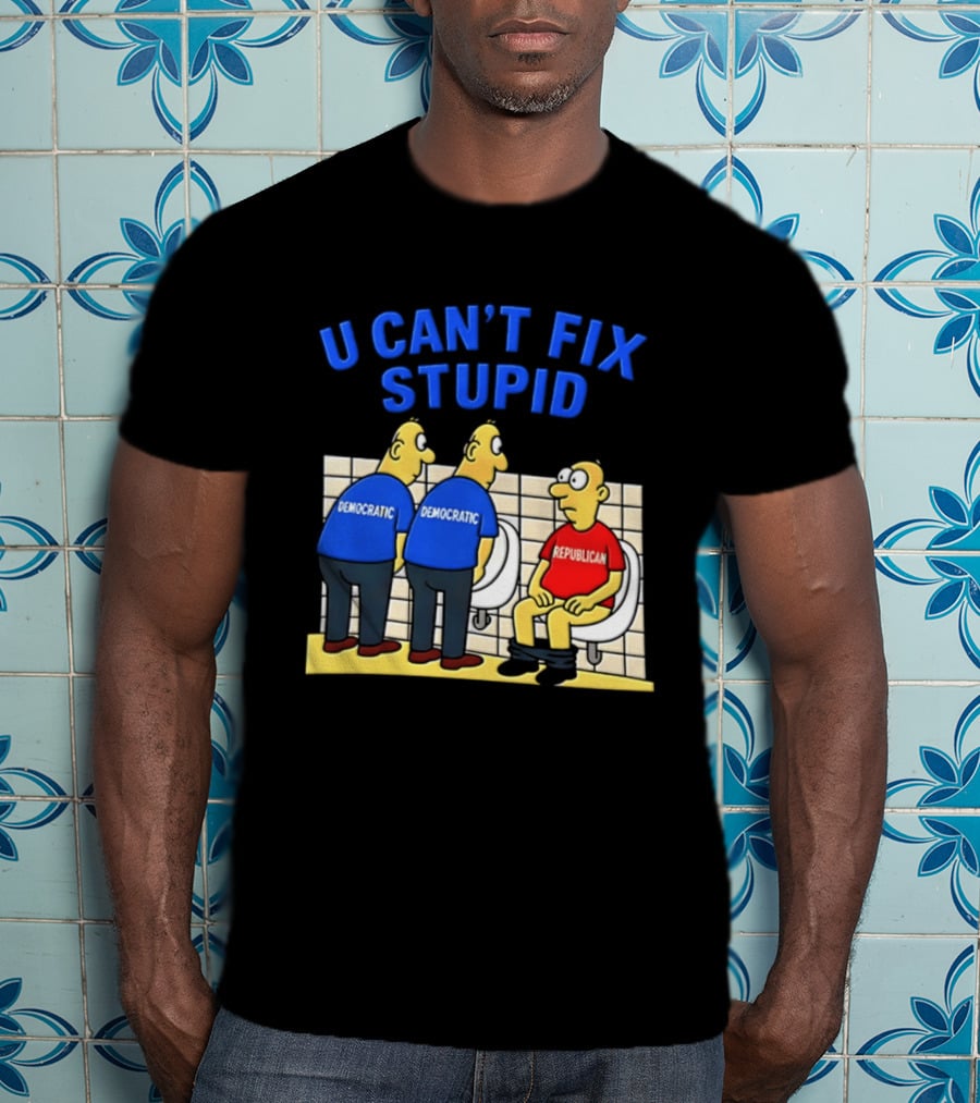 U Can't Fix Stupid Democrat Vs Republican Political Satire T-Shirt