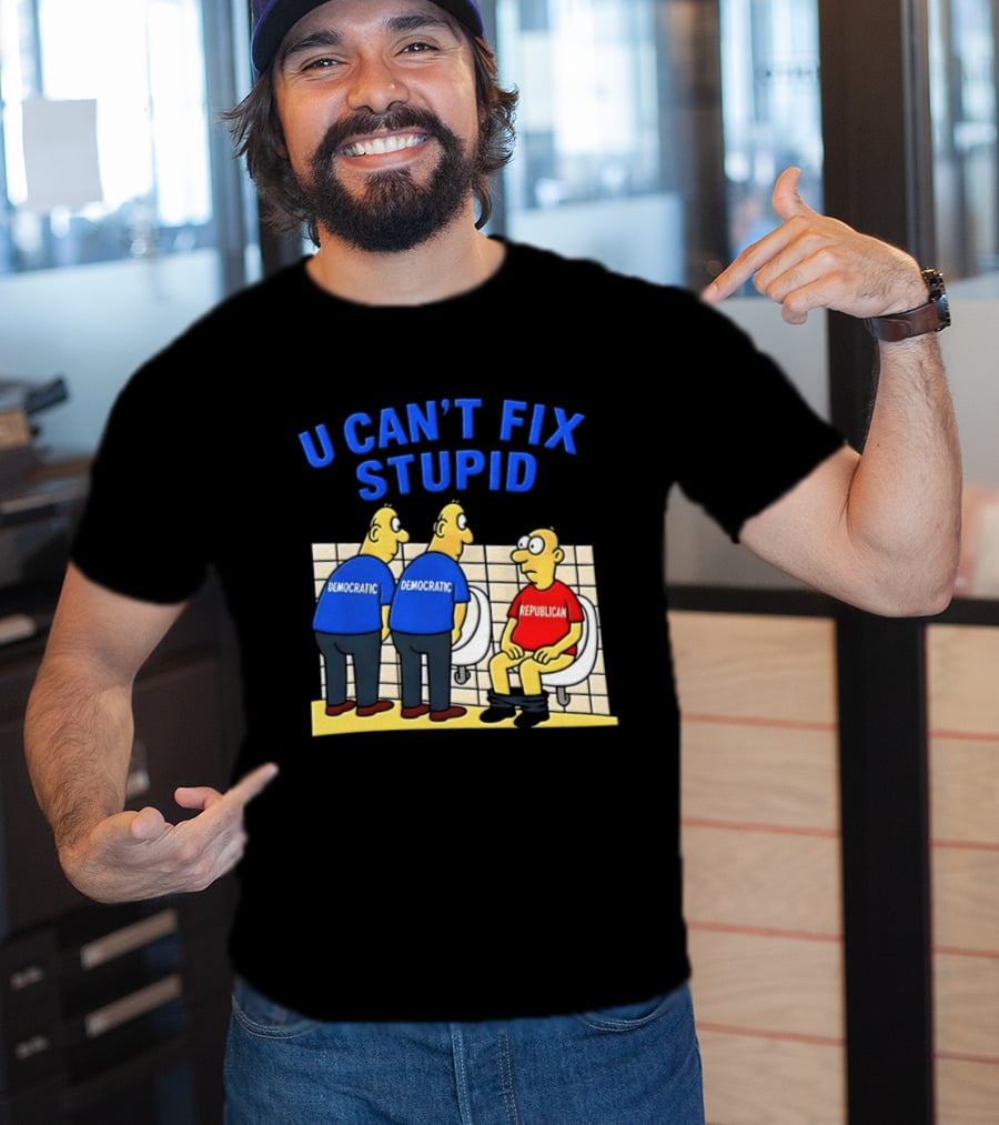 U Can't Fix Stupid Democrat Vs Republican Political Satire T-Shirt