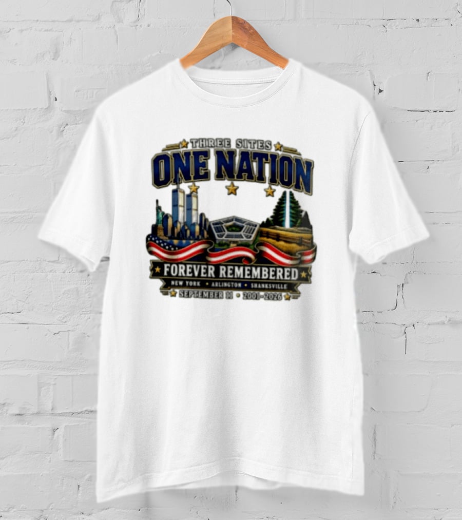 Three Sites One Nation Forever Remembered September 11 New York Arlington Shanksville 2001 2026 T-Shirt