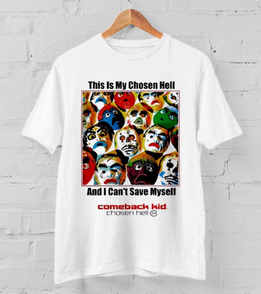 Comeback Kid This Is My Chosen Hell And I Can't Save Myself 2026 Chosen Hell T-Shirt