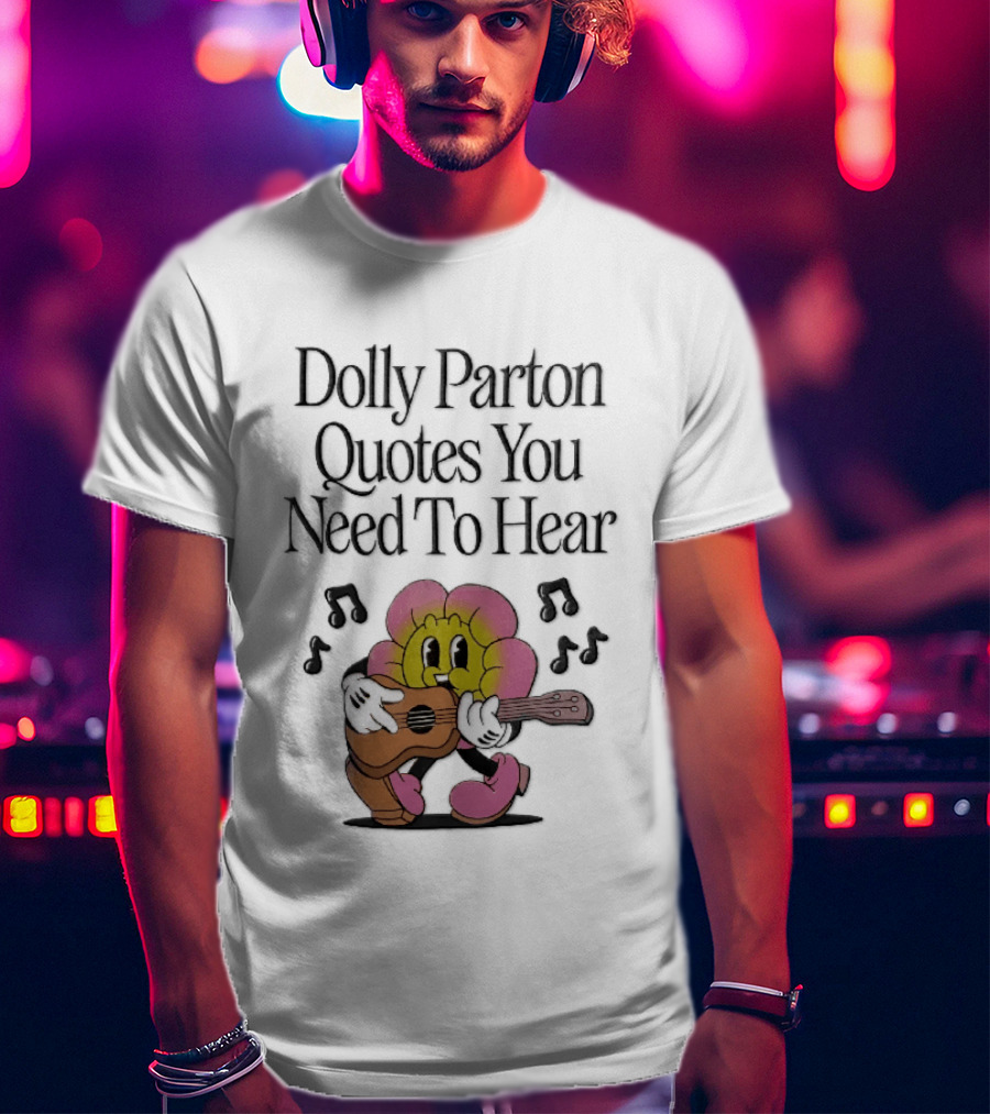 Dolly Parton Quotes You Need To Hear Cartoon Flower Playing Guitar Musical Notes T-Shirt
