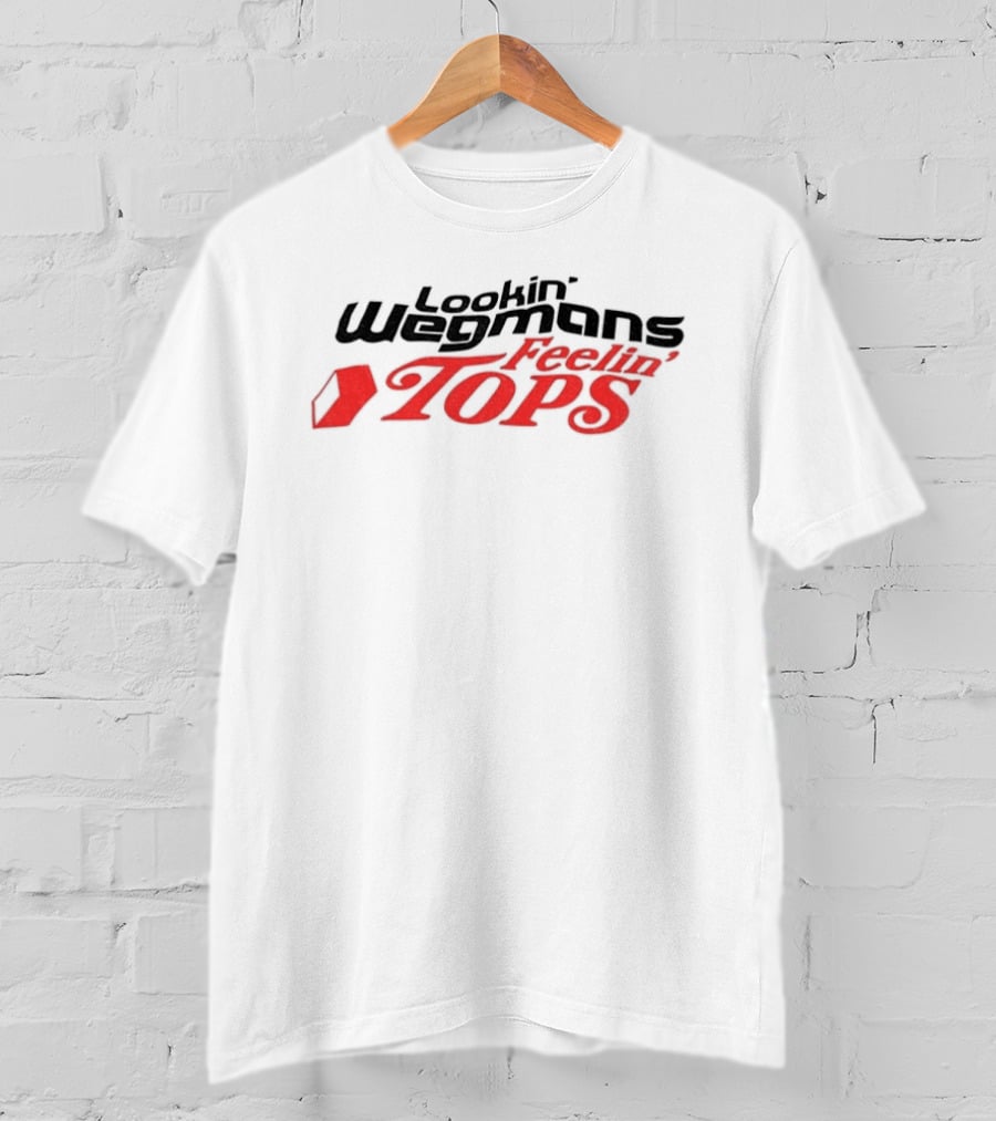Lookin' Wegmans Feelin' Tops T-Shirt