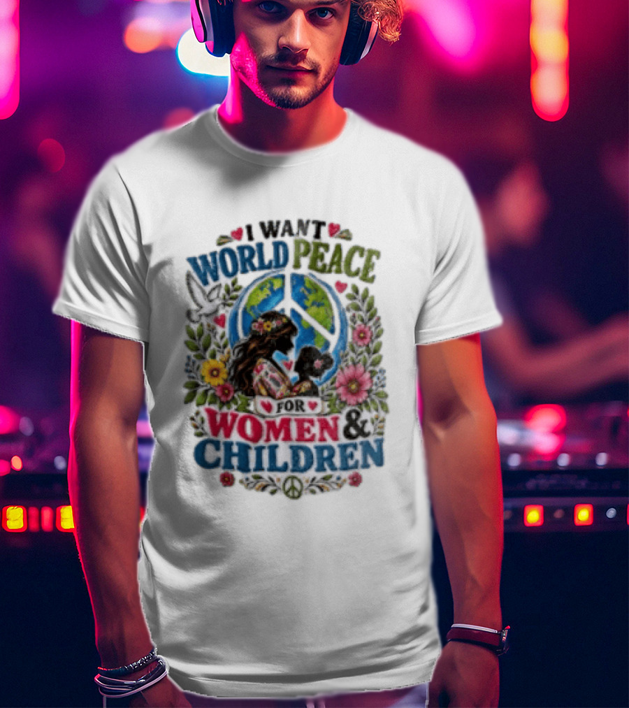 I Want World Peace For Women & Children Floral Peace Sign Symbol Empowerment T-Shirt
