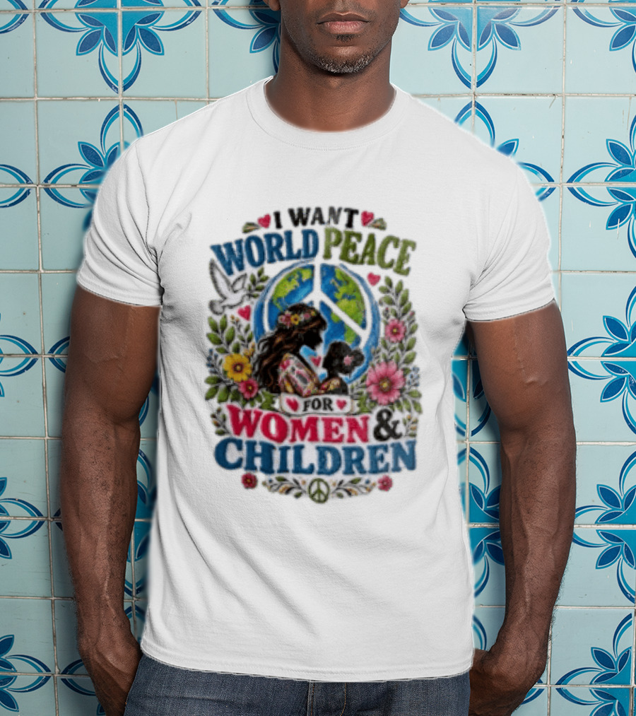 I Want World Peace For Women & Children Floral Peace Sign Symbol Empowerment T-Shirt