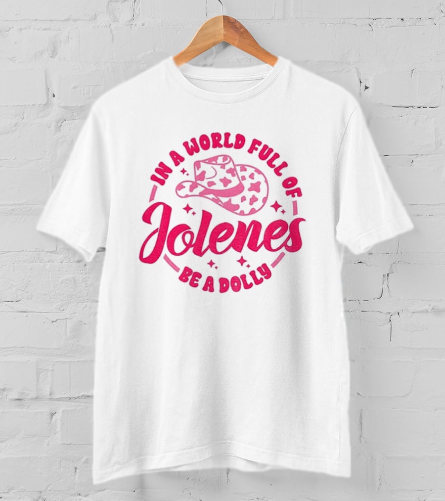 In A World Full Of Jolenes Be A Dolly Cowboy Hat Country Music Fans T-Shirt