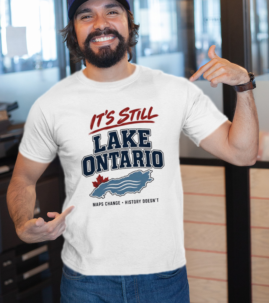 It's Still Lake Ontario Maps Change History Doesn't Canada Maple Leaf T-Shirt