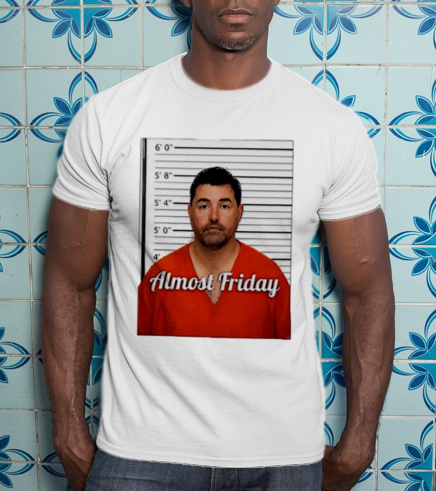 Jed York Almost Friday Shot Jail Work Week Humor T-Shirt