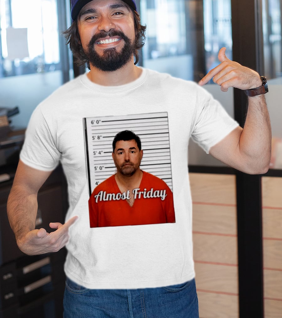 Jed York Almost Friday Shot Jail Work Week Humor T-Shirt
