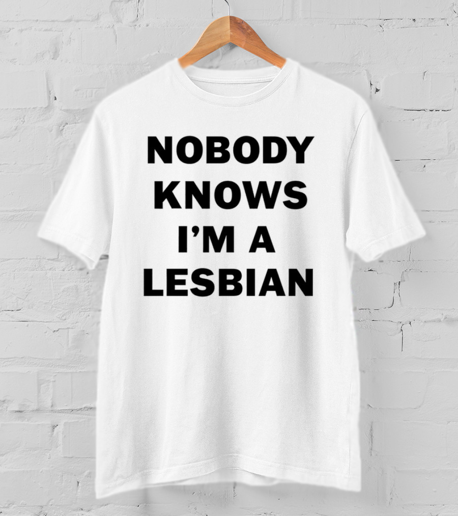 Nobody Knows I'm A Lesbian T-Shirt