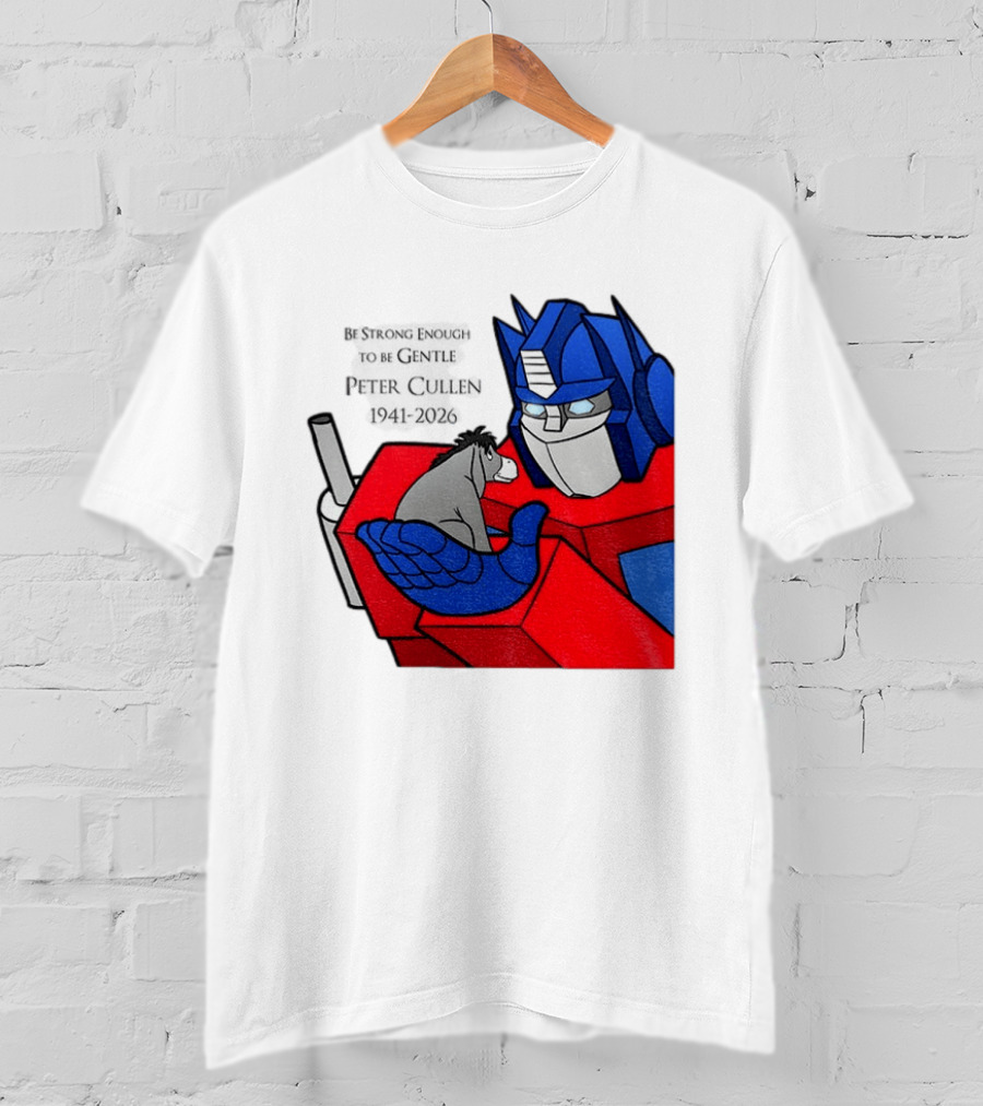 Optimus Prime Eeyore Peter Cullen 1941 2026 Be Strong Enough To Be Gentle T-Shirt