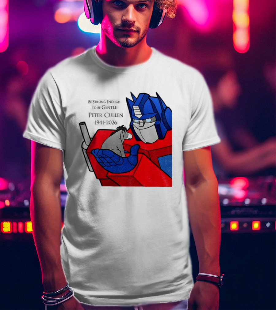 Optimus Prime Eeyore Peter Cullen 1941 2026 Be Strong Enough To Be Gentle T-Shirt