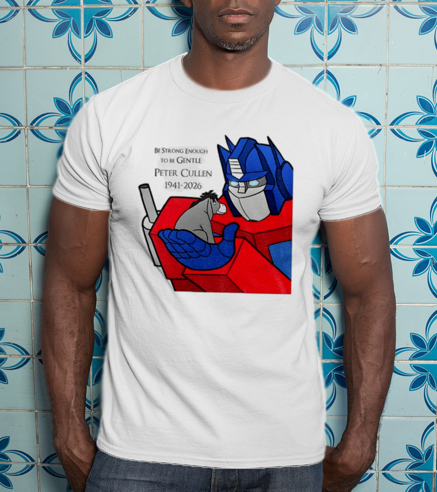 Optimus Prime Eeyore Peter Cullen 1941 2026 Be Strong Enough To Be Gentle T-Shirt
