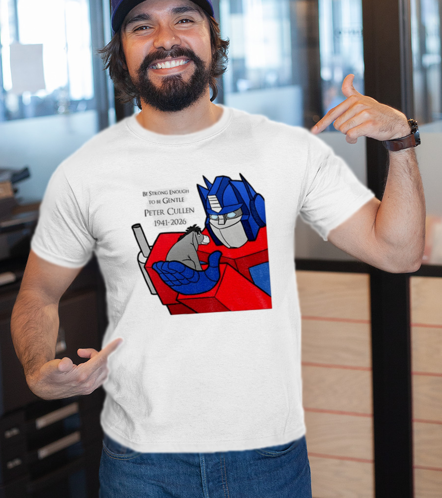 Optimus Prime Eeyore Peter Cullen 1941 2026 Be Strong Enough To Be Gentle T-Shirt