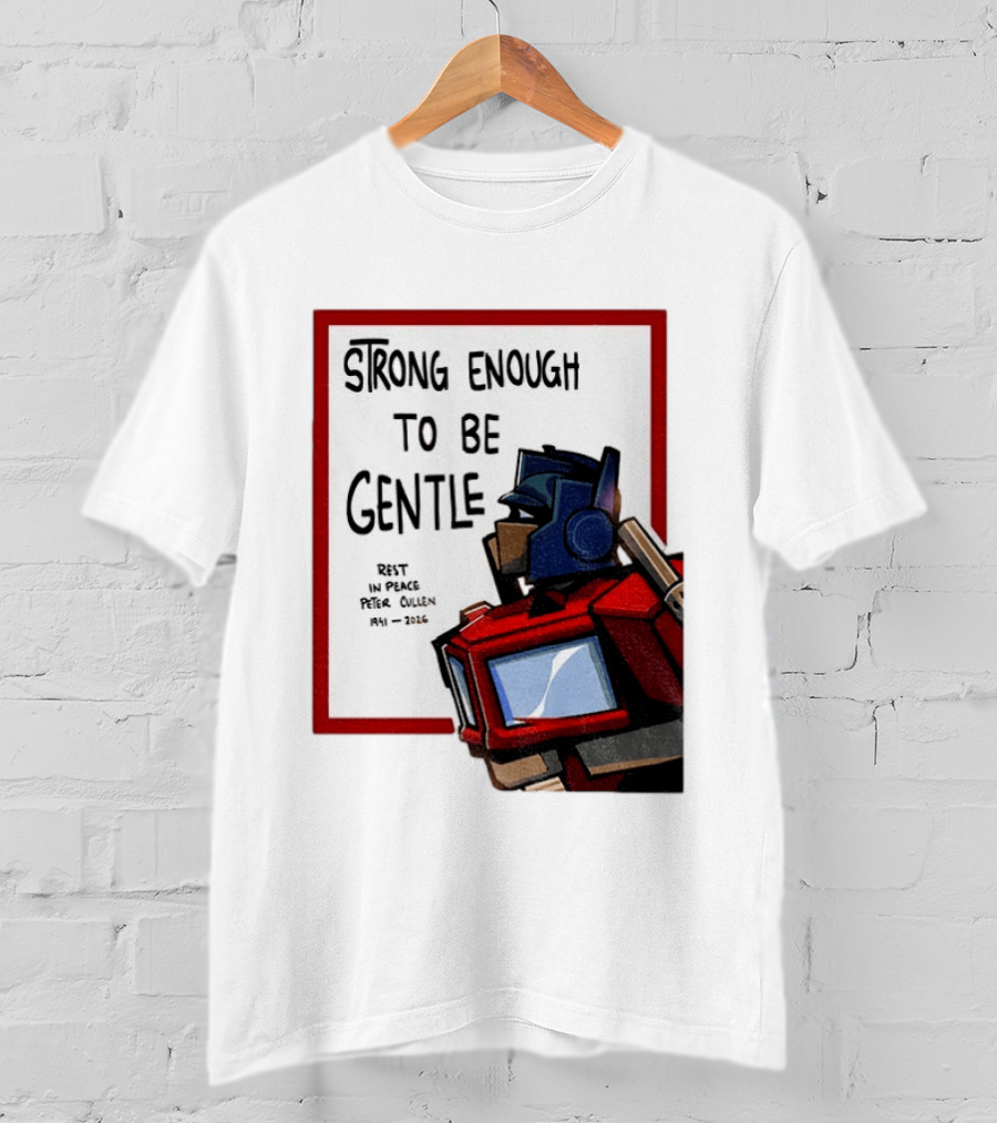 Optimus Prime Strong Enough To Be Gentle Rest In Peace Peter Cullen 1941 2026 T-Shirt