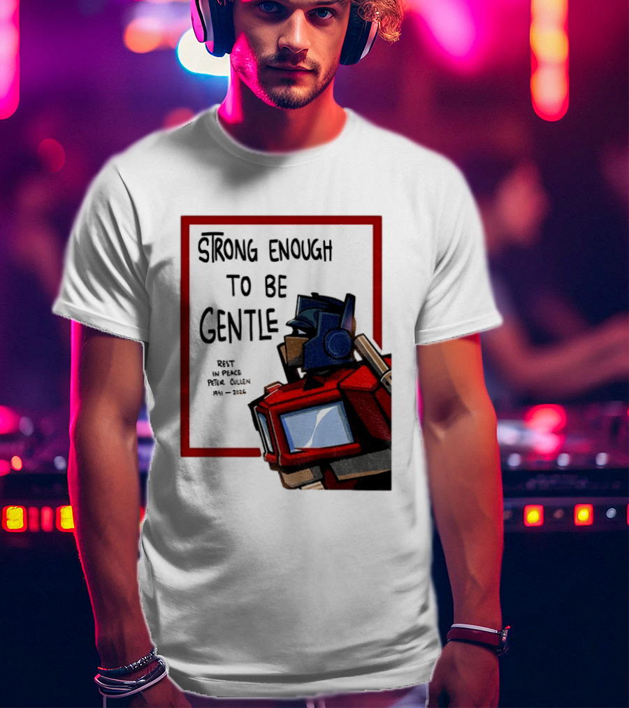 Optimus Prime Strong Enough To Be Gentle Rest In Peace Peter Cullen 1941 2026 T-Shirt