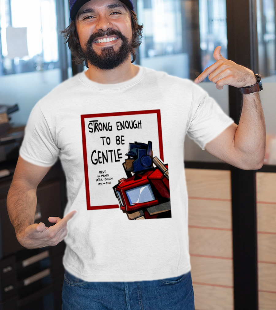 Optimus Prime Strong Enough To Be Gentle Rest In Peace Peter Cullen 1941 2026 T-Shirt