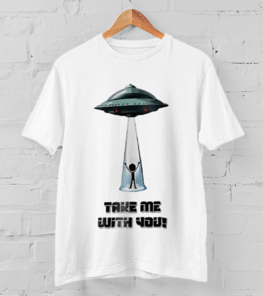Take Me With You UFO Beam Abduction T-Shirt