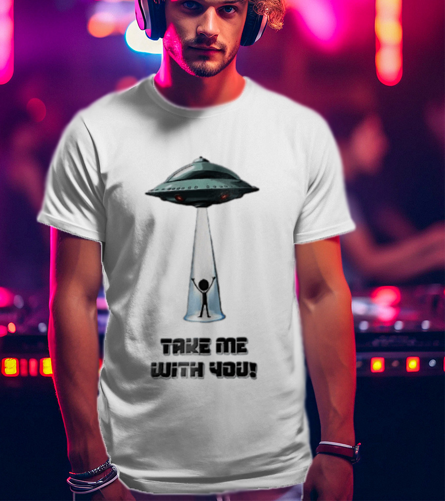 Take Me With You UFO Beam Abduction T-Shirt