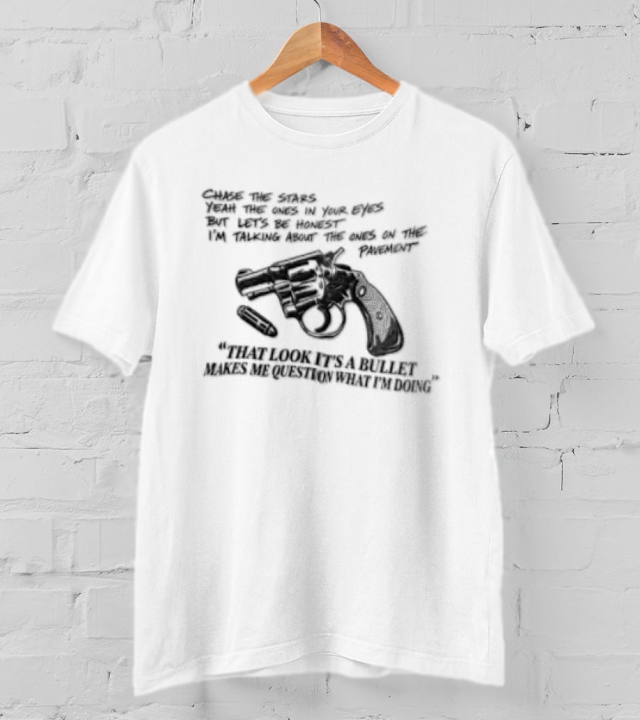 That Look It's A Bullet Makes Me Question What I Am Doing Gun T-Shirt