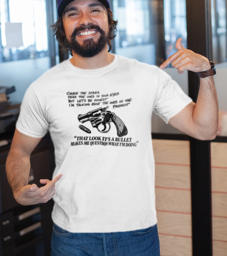 That Look It's A Bullet Makes Me Question What I Am Doing Gun T-Shirt
