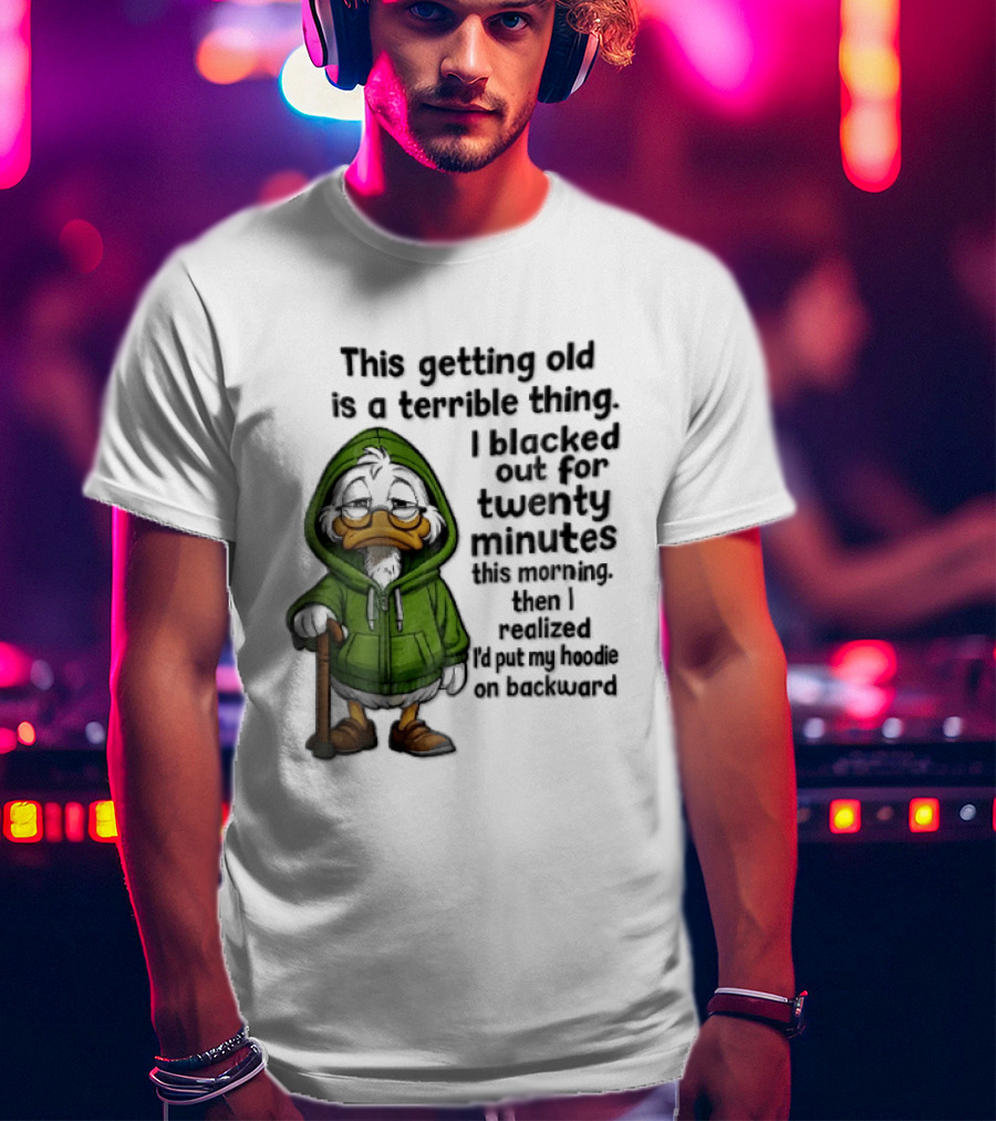 This Getting Old Is A Terrible Thing I Blacked Out For Twenty Minutes Elderly Duck Green Cane T-Shirt