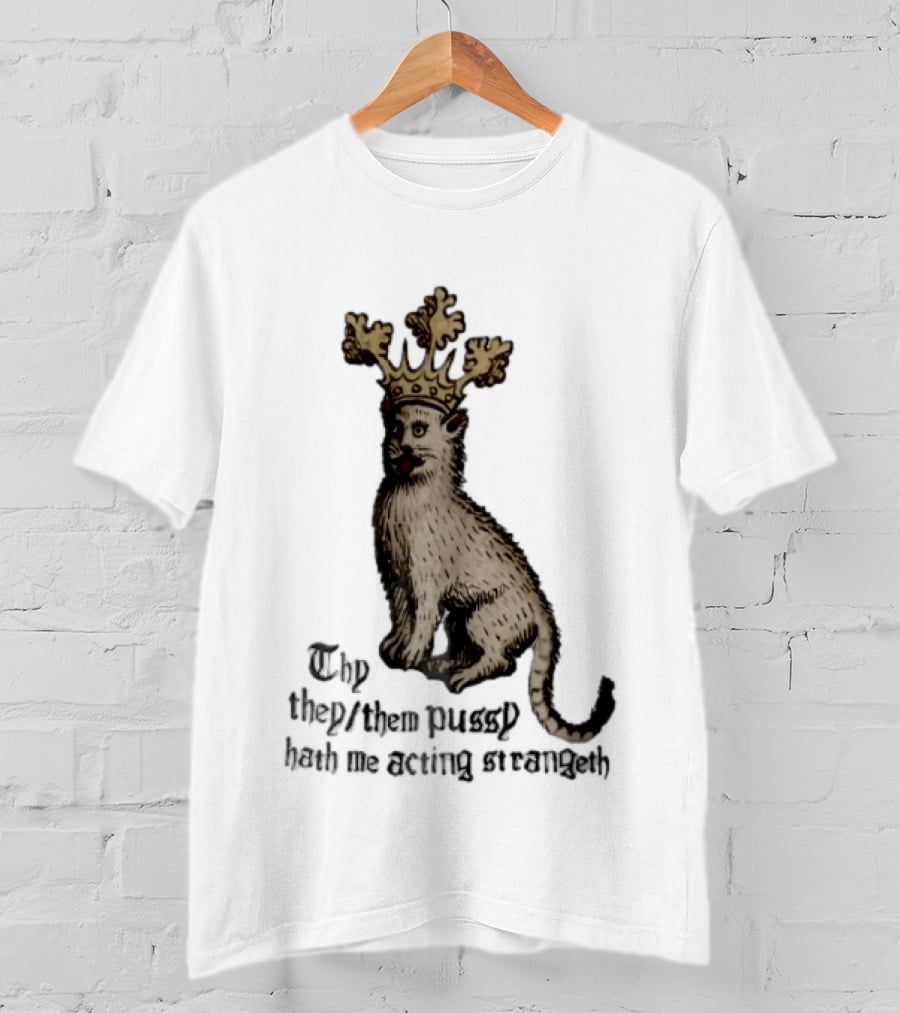 Thy They Them Pussy Hath Me Acting Strangeth Medieval Manuscript Crowned Cat T-Shirt
