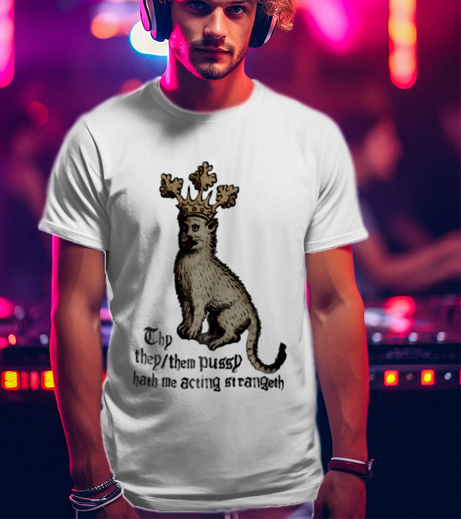 Thy They Them Pussy Hath Me Acting Strangeth Medieval Manuscript Crowned Cat T-Shirt