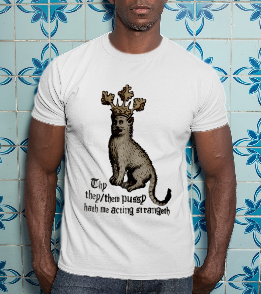 Thy They Them Pussy Hath Me Acting Strangeth Medieval Manuscript Crowned Cat T-Shirt