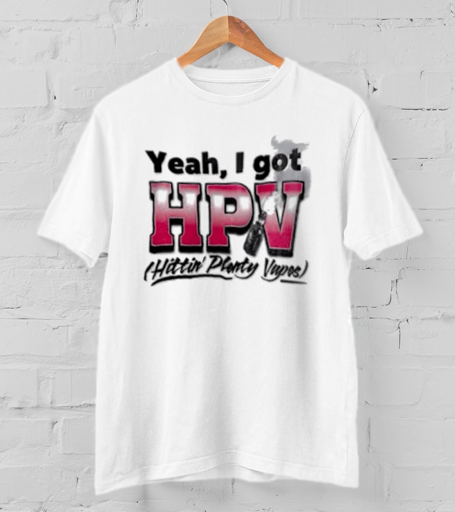 Yeah I Got HPV Box Mod Vape Smoke T-Shirt
