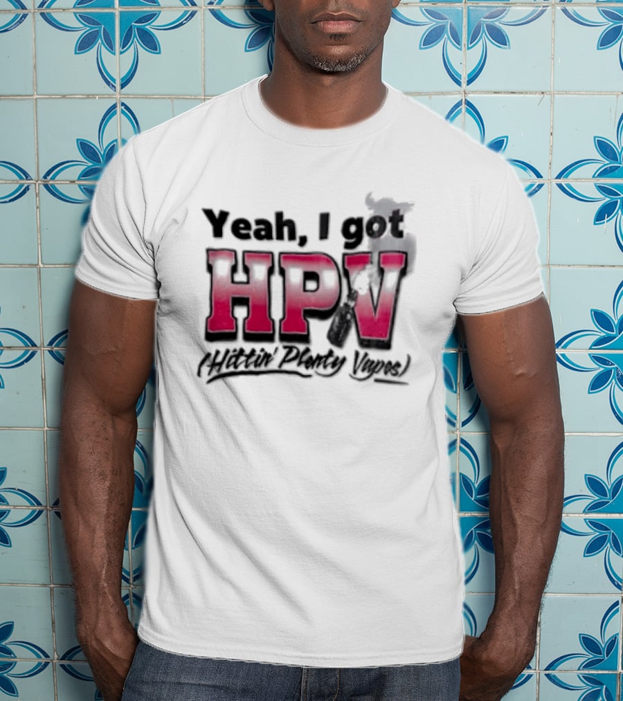 Yeah I Got HPV Box Mod Vape Smoke T-Shirt