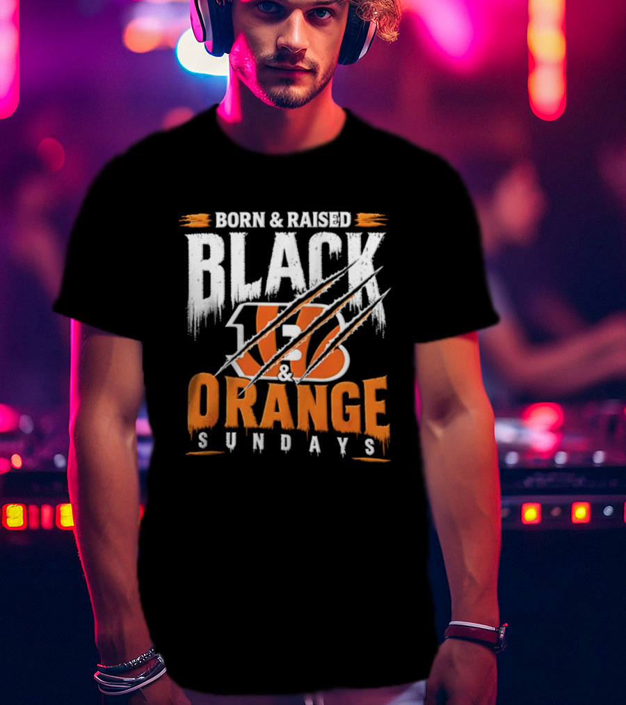 Born And Raised Black And Orange Sundays Cincinnati Bengals T-Shirt