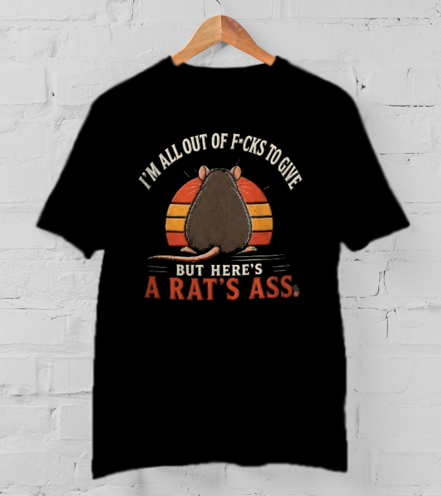 I'm All Out Of Fcks To Give But Here's A Rat's Ass Sunset Rodent Backside T-Shirt