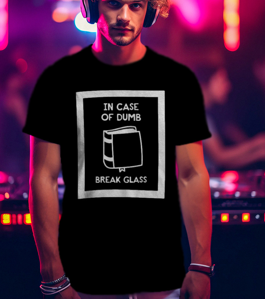 In Case Of Dumb Break Glass Book Emergency T-Shirt