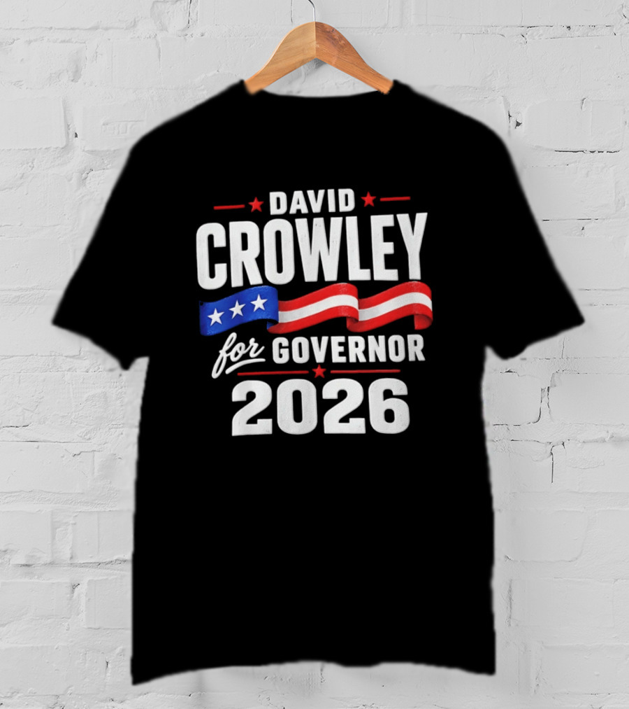 David Crowley For Governor 2026 Campaign Red White Blue Stars T-Shirt