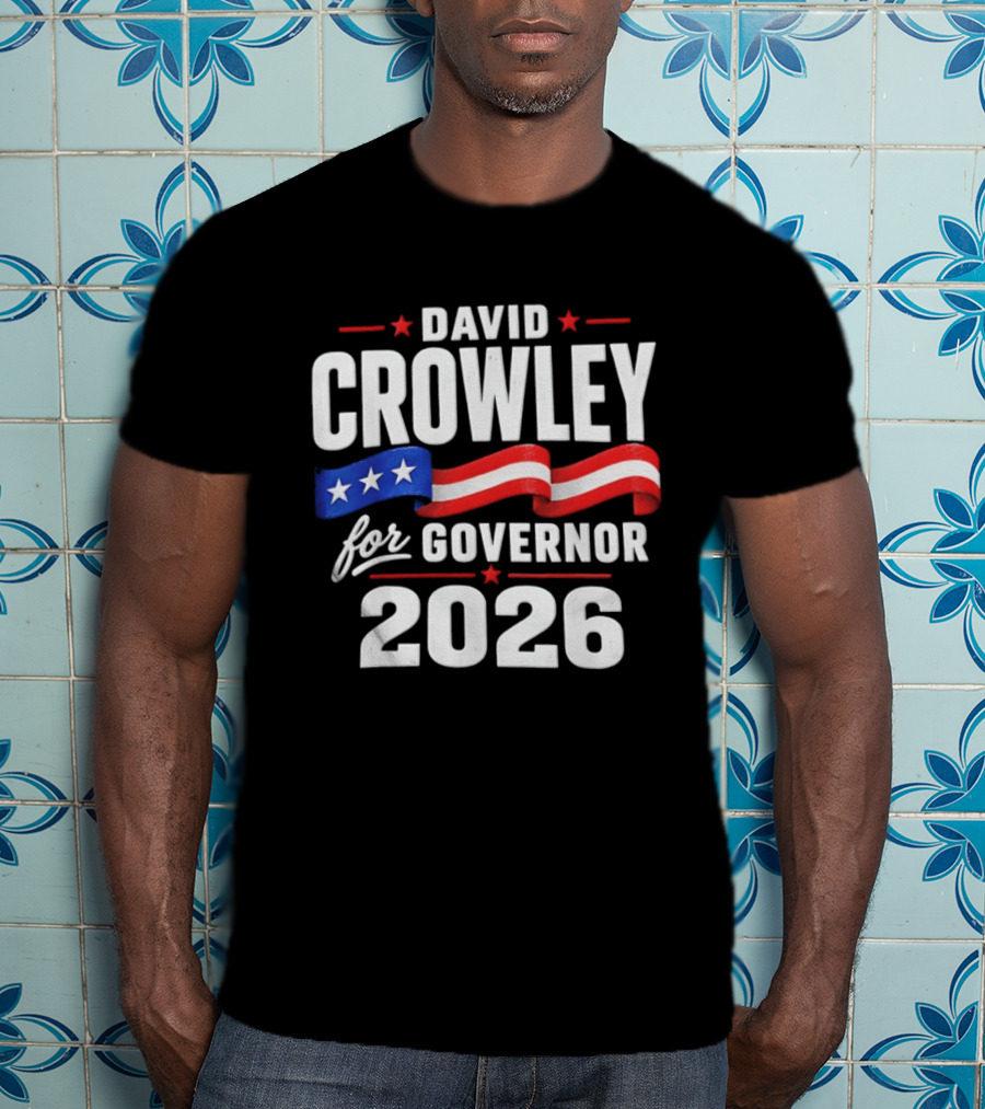 David Crowley For Governor 2026 Campaign Red White Blue Stars T-Shirt