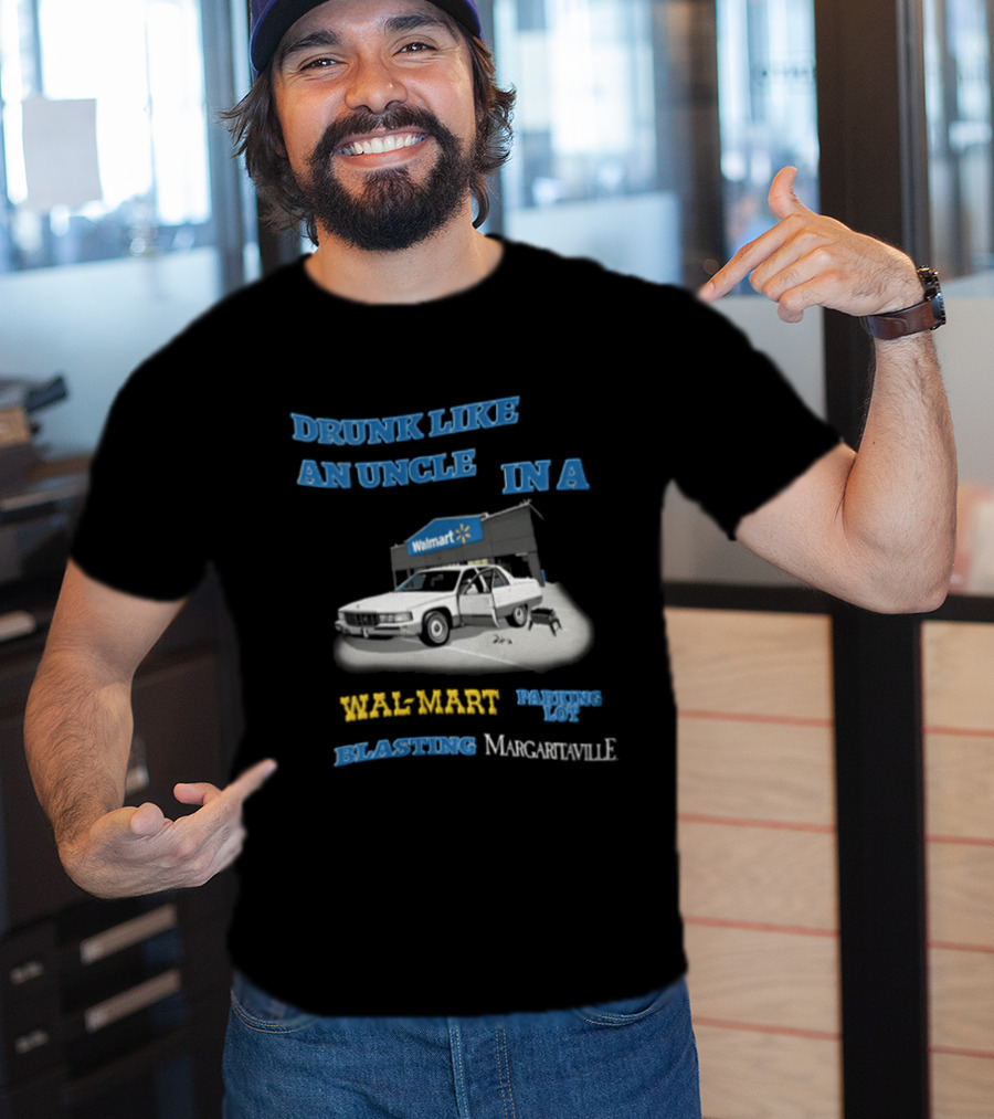 Drunk Like An Uncle Wal Mart Parking Lot Blasting Margaritaville White Car Open Door Small Grill T-Shirt