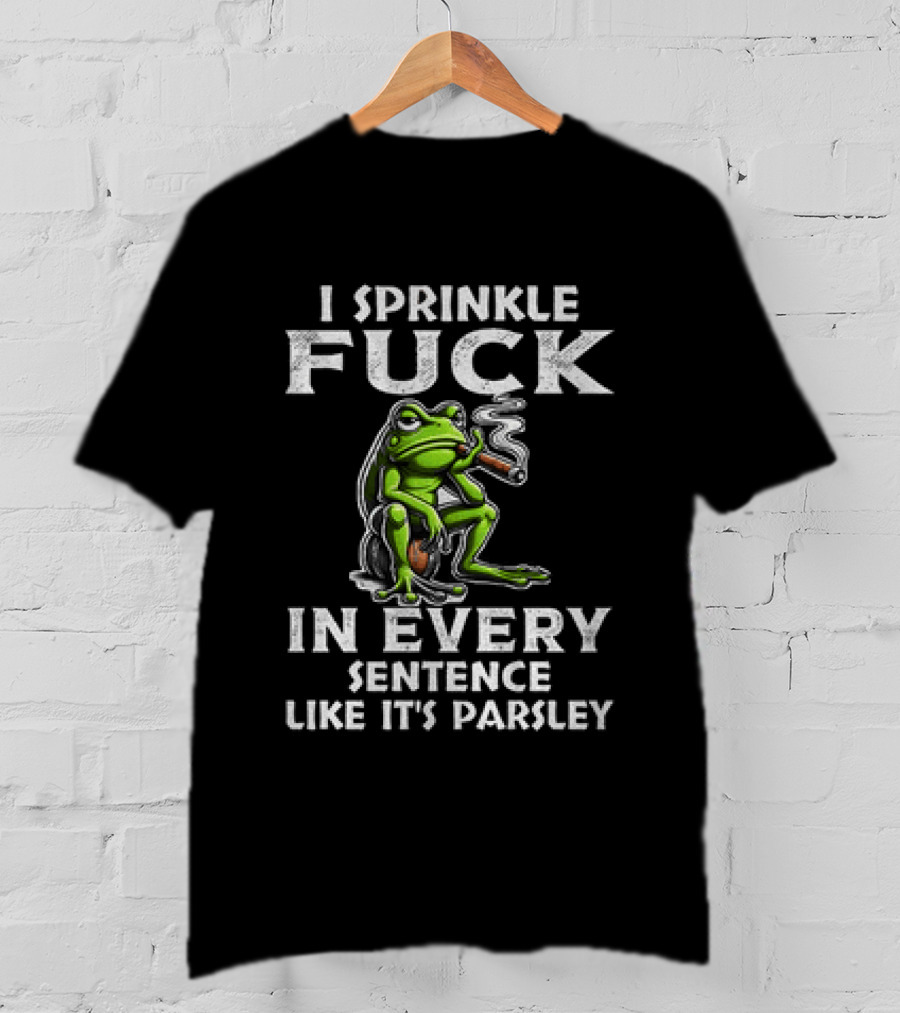 Frog Smoking I Sprinkle Fuck In Every Sentence Like It's Parsley T-Shirt