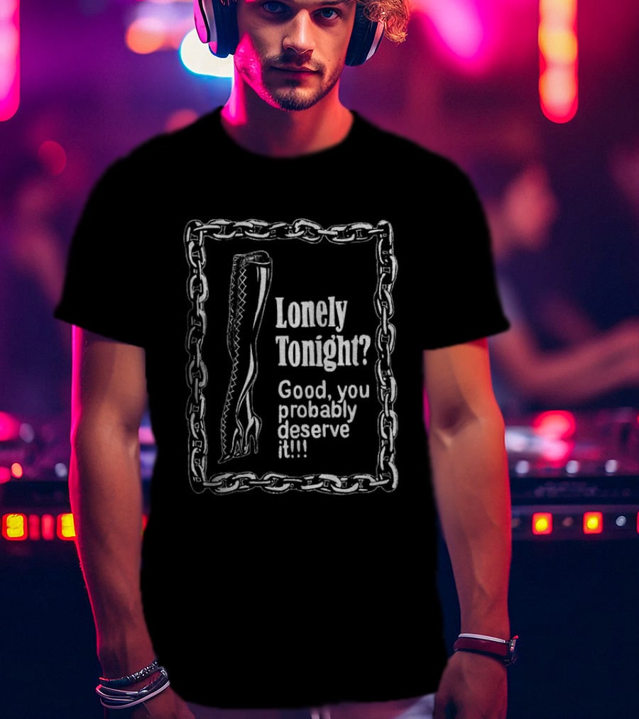 Lonely Tonight Good You Probably Deserve It Chain Border T-Shirt