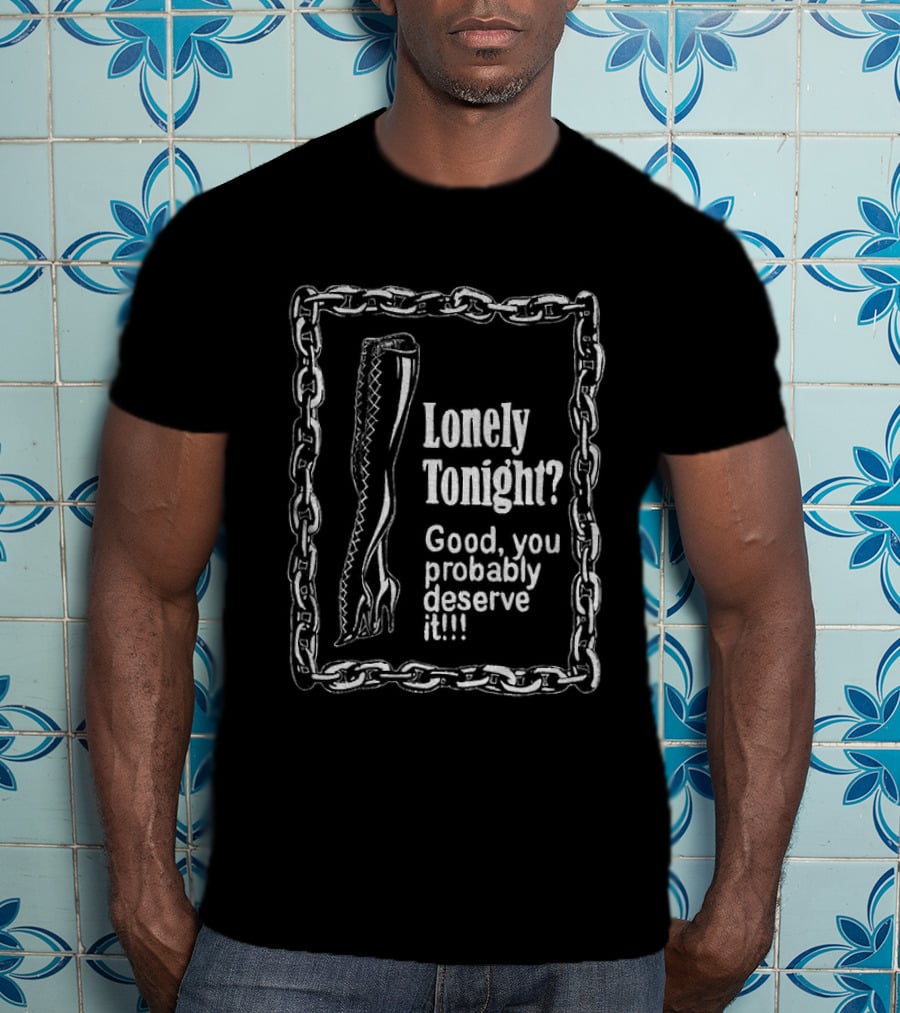 Lonely Tonight Good You Probably Deserve It Chain Border T-Shirt