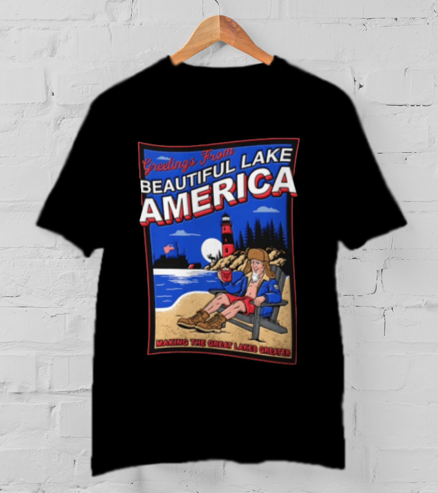 Greetings From Beautiful Lake America Uncle Sam Adirondack Chair Beach Lighthouse Making The Great Lakes Greater T-Shirt