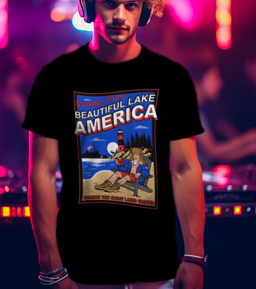 Greetings From Beautiful Lake America Uncle Sam Adirondack Chair Beach Lighthouse Making The Great Lakes Greater T-Shirt